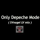 SVnagel ( LV ) - Only Depeche Mode (SVnagel LV mix )