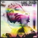 Luke Drash - We Play House (Extended Mix)