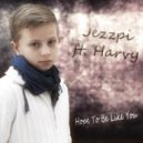 Jezzpi & Harvy - Hope To Be Like You (feat. Harvy) ()