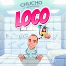 CHUCHO - LOCO (Original Mix)