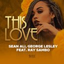 Sean Ali & George Lesley Ft. Ray Sambo - This Love