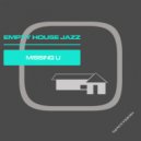 Empty House Jazz - Missing U ()