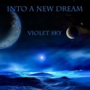 Violet Sky - Into A New Dream