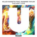 Killed Kassette Ft. Shawnee Taylor - This Ain't Love