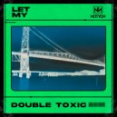 Double Toxic - Let My