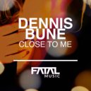 Dennis Bune - Close To Me
