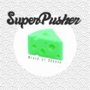 Super Pusher - Block Of Cheese