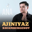 Ajiniyaz Xojambergenov - Ana