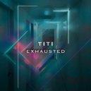 Titi - Exhausted