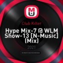 Club Killer - Hype Mix-7 @ WLM Show-13 [N-Music]