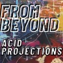 From Beyond - Acid Projections