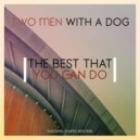 Two Men With A Dog - The Best That You Can Do