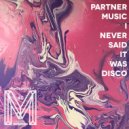Partner Music - I Never Said It Was Disco