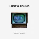 Danny Wyatt - Lost & Found