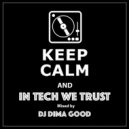 Dima Good - In Tech We Trust mixed by Dima Good [18.05.21]