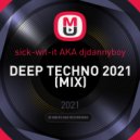 sick-wit-it AKA djdannyboy - DEEP TECHNO 2021