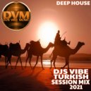 Djs Vibe - Turkish Session Mix 2021 (Deep House)
