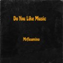Mrfleamino - Do You Like Music