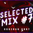 Oguzhan Kurt - Selected Mix #7