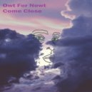 Owt For Nowt - Come Close