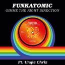 Funkatomic feat. Unqle Chriz - Gimme the Right Direction
