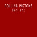 Rolling Pistons - Boy Bye (Original Mix)