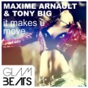 Maxime Arnault & Tony Big - It Makes U Move