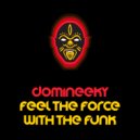 Domineeky - Feel The Force With The Funk