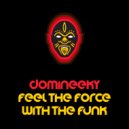 Domineeky - Feel The Force With The Funk (Domineeky Funk Mix)