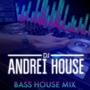 Andrei HOUSE - Bass House mix