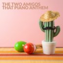 The Two Amigos - That Piano Anthem