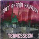 Tennesseen - Ain't afraid anybody