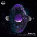 Mikel Gil - Impossible to Concentrate