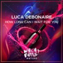 Luca Debonaire - How Long Can I Wait For You