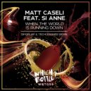 Matt Caseli feat. Si Anne - When The World Is Running Down