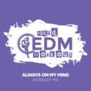 Hard EDM Workout - Always On My Mind (Instrumental Workout Mix 140 bpm)