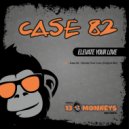 Case 82 - Elevate Your Love