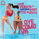 Tito Puente & Tito Puente Jr & India - Oye Como Va (Erick B Dance Without A Reason Mix)