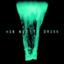 Chvrches ft. Robert Smith - How Not To Drown
