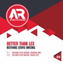 Better Than Lex - Nothing Stays Wrong