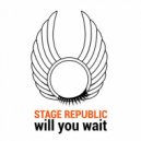 Stage Republic - Will You Wait