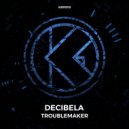 Decibela - Troublemaker
