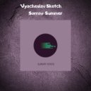 Vyacheslav Sketch - Sorrow Summer