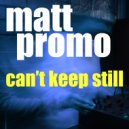 MATT PROMO - Cant Keep Still