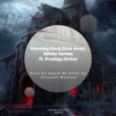 Starting Rock,Diva Avari,White Vortex ft. Prodigy,Divius - Don\'t Go Smack My Bitch Up (EvoLexX Mashup)