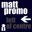 MATT PROMO - Left Of Centre 01
