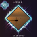 Ludwig G - Whatever