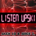 Jack Lo & Juice Z. - Listen Upski (Extended Mix)