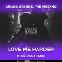 Ariana Grande, The Weeknd - Love Me Harder (RASEVAN Remix)