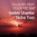 Vadim Shantor & Tasha Turn - You're My Heart You're My Soul